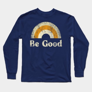 Be Good Long Sleeve T-Shirt